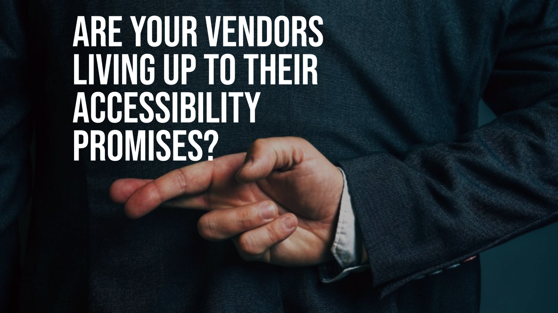 Image of lying business with text "Are your vendors living up to their accessibility promises?"