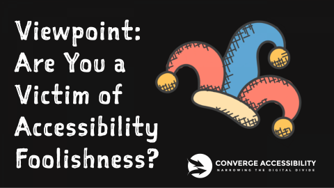 Viewpoint. Are you a victim of accessibility foolishness?