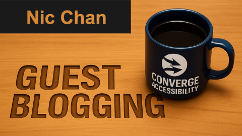Nic Chan. Guest Blogging. Converge Accessibility.