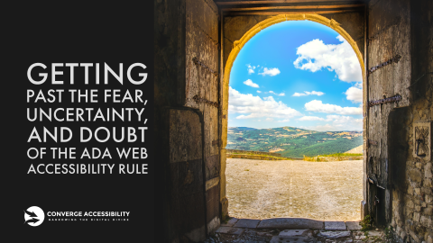 Getting past the fear, uncertainty, and doubt about the ADA web accessibility rule