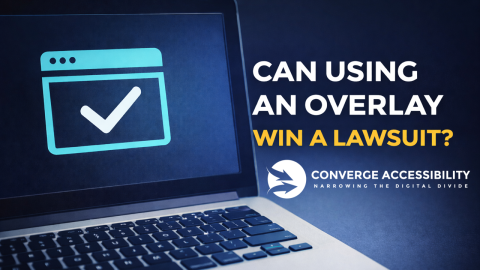 Can Using an Overlay Win a Lawsuit? Converge Accessibility. Narrowing the digital divide.